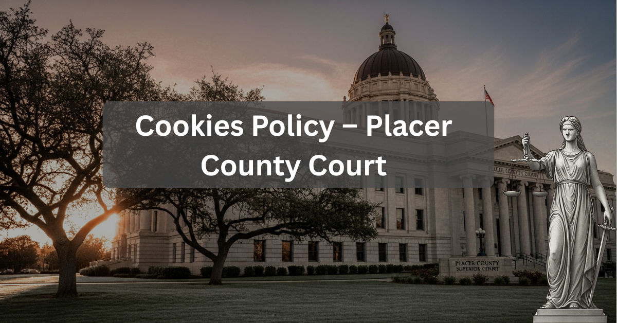 Cookies Policy – Placer County Court